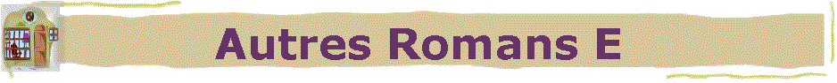Autres Romans E