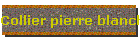 Collier pierre blanche
