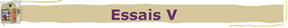 Essais V