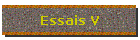 Essais V