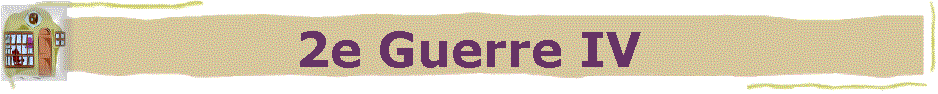 2e Guerre IV