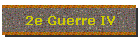 2e Guerre IV