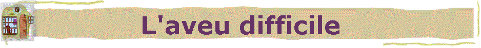 L'aveu difficile