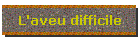 L'aveu difficile