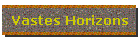 Vastes Horizons